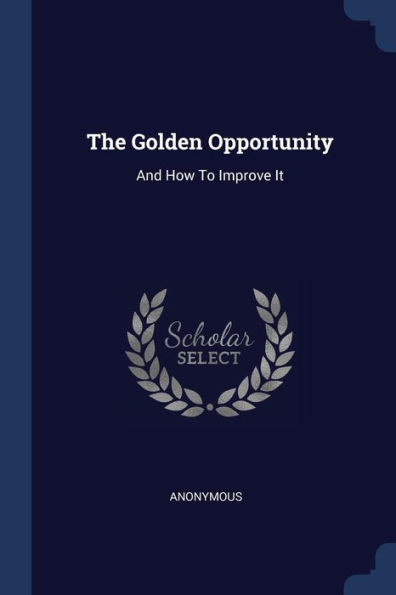 The Golden Opportunity: And How To Improve It