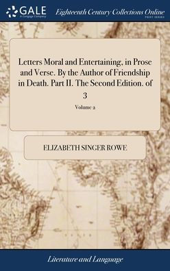 Letters Moral and Entertaining, in Prose and Verse. By the Author of Friendship in Death. Part II. The Second Edition. of 3; Volume 2