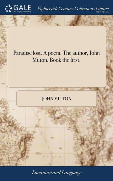 Paradise lost. A poem. The author, John Milton. Book the first.
