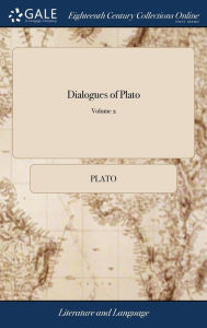 Title: Dialogues of Plato: ... of 4; Volume 2, Author: Plato