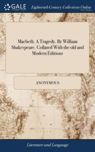 Title: Macbeth. A Tragedy. By William Shakespeare. Collated With the old and Modern Editions, Author: Anonymous