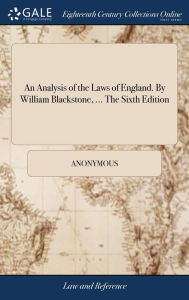 Title: An Analysis of the Laws of England. By William Blackstone, ... The Sixth Edition, Author: Anonymous