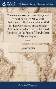 Title: Commentaries on the Laws of England. In Four Books. By Sir William Blackstone, ... The Tenth Edition, With the Last Corrections of the Author; Additions by Richard Burn, LL.D. and Continued to the Present Time, by John Williams, Esq. of 4; Volume 1, Author: Anonymous