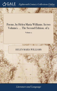 Title: Poems, by Helen Maria Williams. In two Volumes. ... The Second Edition. of 2; Volume 2, Author: Helen Maria Williams