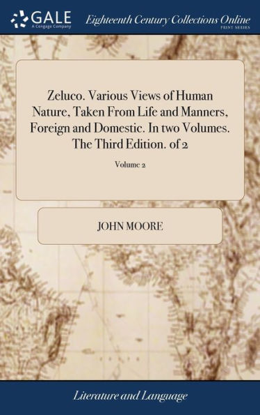 Zeluco. Various Views of Human Nature, Taken From Life and Manners, Foreign and Domestic. In two Volumes. The Third Edition. of 2; Volume 2