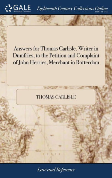 Answers for Thomas Carlisle, Writer in Dumfries, to the Petition and Complaint of John Herries, Merchant in Rotterdam