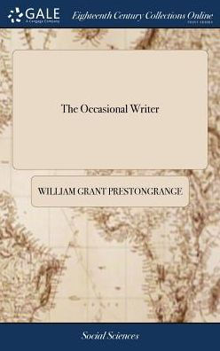 The Occasional Writer: Containing an Answer to the Second Manifesto of the Pretender's Eldest son: Which Bears Date at the Palace of Holy-rood-house, the 10th day of October, 1745. Containing Reflections,