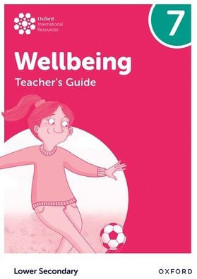 Oxford International Lower Secondary Wellbeing: Teacher Guide 7