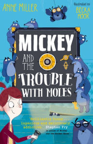 Title: Mickey and the Trouble with Moles, Author: Anne Miller