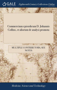 Title: Commercium epistolicum D. Johannis Collins, et aliorum de analysi promota: Jussu Societatis Regiæ in lucem editum., Author: Multiple Contributors