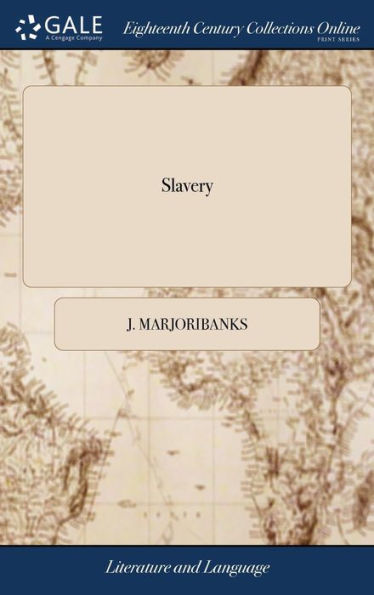 Slavery: An Essay in Verse. By Captain Marjoribanks, of a Late Independent Company; ... Humbly Inscribed to Planters, Merchants,