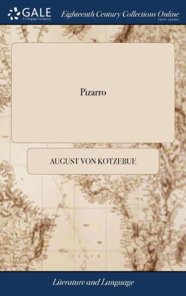 Pizarro: A Tragedy, in Five Acts. As Performed at the Theatre Royal in Drury-Lane: Taken From the German Drama of Kotzebue; and Adapted to the English Stage, by Richard Brinsley Sheridan