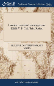 Title: Carmina comitialia Cantabrigiensia. Edidit V. B. Coll. Trin. Socius., Author: Multiple Contributors