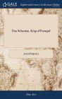 Don Sebastian, King of Portugal: A Tragedy, Acted at the Theatre-Royal