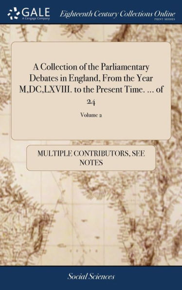 A Collection of the Parliamentary Debates in England, From the Year M, DC, LXVIII. to the Present Time. ... of 24; Volume 2