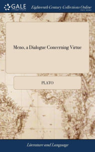 Title: Meno, a Dialogue Concerning Virtue, Author: Plato