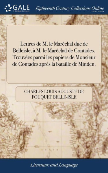 Lettres de M. le MarÃ¯Â¿Â½chal duc de Belleisle, Ã¯Â¿Â½ M. le MarÃ¯Â¿Â½chal de Contades. TrouvÃ¯Â¿Â½es parmi les papiers de Monsieur de Contades aprÃ¯Â¿Â½s la bataille de Minden.