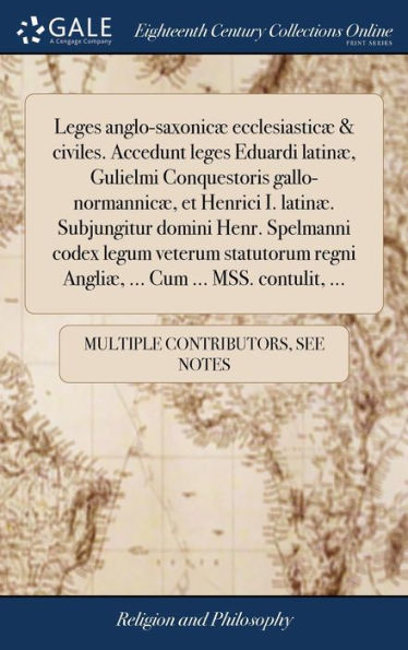 Leges anglo-saxonicæ ecclesiasticæ & civiles. Accedunt leges Eduardi latinæ, Gulielmi Conquestoris gallo-normannicæ, et Henrici I. latinæ. Subjungitur domini Henr. Spelmanni codex legum veterum statutorum regni Angliæ, ... Cum ... MSS. contulit, ...