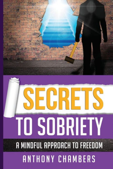 Secrets To Sobriety: A Mindful Approach Freedom