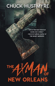 Title: The Axman of New Orleans, Author: Chuck Hustmyre