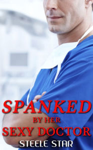 Title: Spanked By Her Sexy Doctor, Author: Steele Star