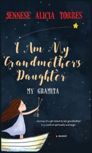 Title: I Am My Grandmother's Daughter: My Gramita, Author: Jennese Alicia Torres