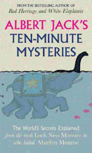 Title: Albert Jack's Ten Minute Mysteries: World Famous Mysteries Solved, Author: Albert Jack