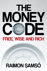 Title: The money code: Free, wise and rich, Author: Raimon Samsó