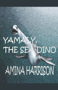 Title: Yamaly The Sea Dino, Author: Amina Harrison