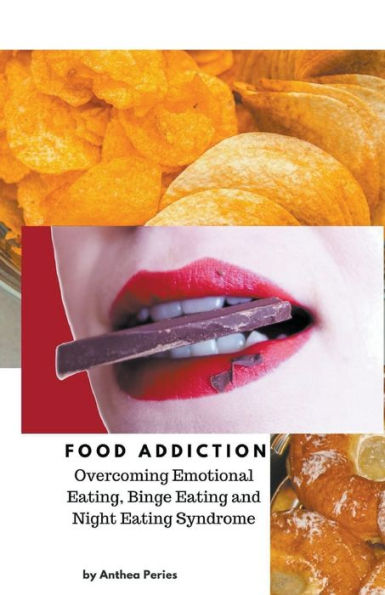 Food Addiction: Overcoming Emotional Eating, Binge Eating and Night Syndrome