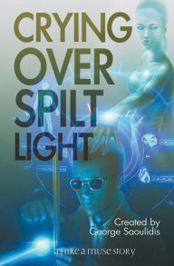 Title: Crying Over Spilt Light, Author: George Saoulidis
