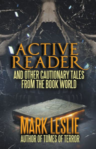 Title: Active Reader: And Other Cautionary Tales from the Book World, Author: Mark Leslie