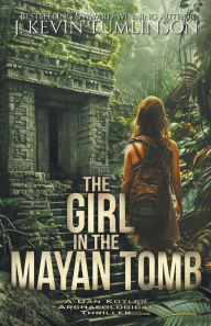 Title: The Girl in the Mayan Tomb, Author: J Kevin Tumlinson