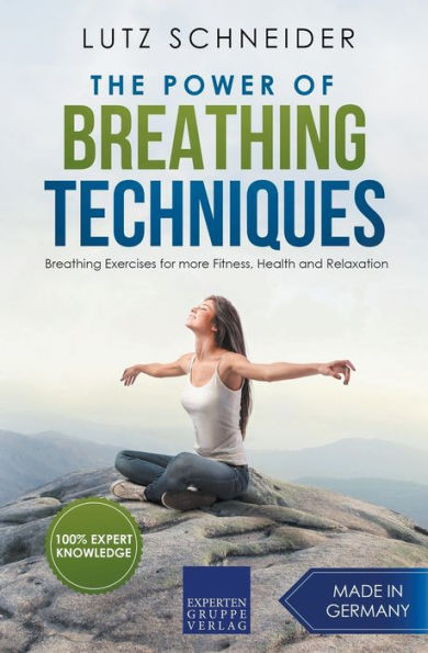 The Power of Breathing Techniques - Exercises for more Fitness, Health and Relaxation