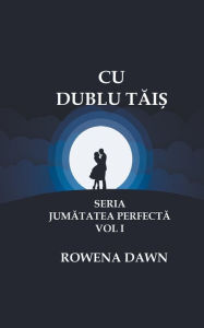 Title: Cu Dublu Tais, Author: Rowena Dawn