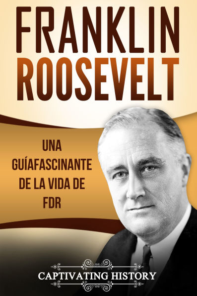 Franklin Roosevelt: Una Guía Fascinante de la Vida de FDR