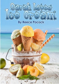 Title: Sarah Loves Ice Cream: She won't eat anything else, Author: Reece Pocock