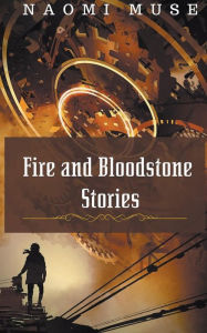 Title: Fire and Bloodstone Stories, Author: Naomi Muse