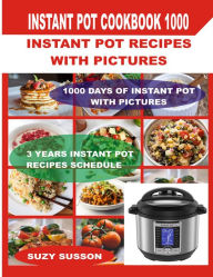Title: Instant Pot Cookbook 1000: Instant Pot Recipes with Pictures, Author: Suzy Susson