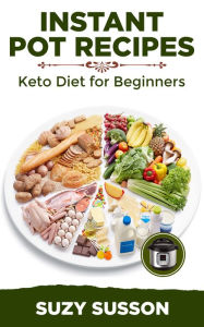 Title: Instant Pot Recipes: Keto Diet for Beginners, Author: Suzy Susson