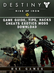 Title: Destiny Rise of Iron Game Guide, Tips, Hacks, Cheats Exotics, Mods Download, Author: HSE Games