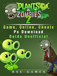 Title: Plants Vs Zombies 2 Game, Online, Cheats PC Download Guide Unofficial, Author: Hse Games