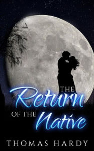 Title: The Return of the Native, Author: Thomas Hardy