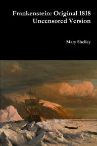 Title: Frankenstein: Original 1818 Uncensored Version, Author: Mary Shelley