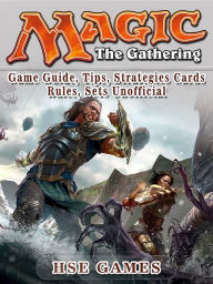 Title: Magic: The Gathering Game Guide, Tips, Strategies Cards Rules, Sets Unofficial, Author: HSE Games