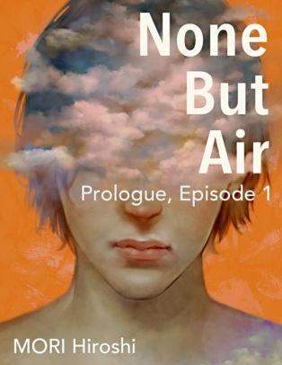 None But Air Prologue Episode 1 By Mori Hiroshi Nook Book Ebook Barnes Noble