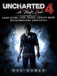 Title: Uncharted 4 a Thiefs End Game Guide, Tips, Hacks, Cheats Mods Walkthroughs Unofficial, Author: Hse Games