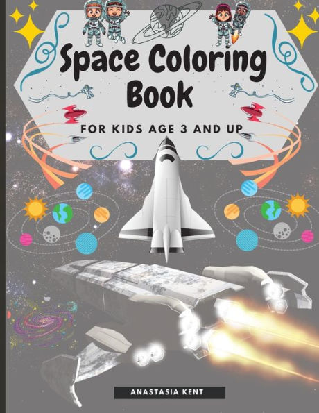 Space Coloring Book for Kids Age 3 and UP: Cute Illustrations for Coloring Including Planets, Astronauts, Spaceships, Rockets, Aliens