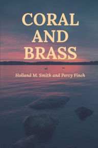 Title: Coral and Brass, Author: Holland M Smith