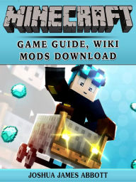 Title: Minecraft: Game Guide, Wiki, Mods, Download, Author: Roque J. De Almeida